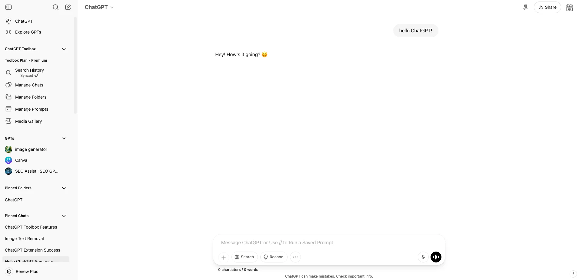 The ChatGPT interface, featuring a clean layout with a light gray sidebar on the left and a main chat area on the right. The sidebar includes the "ChatGPT" logo at the top, followed by an "Explore GPTs" button with a double arrow icon, and a "ChatGPT Toolbox" section marked as "Premium" in blue, containing options like "Search History" with a magnifying glass icon, "Synced ✓" with a cloud icon, "Manage Chats" with a chat bubble, "Manage Folders" with a folder icon, "Manage Prompts" with a prompt icon, and "Media Gallery" with a gallery icon. Below this, a "GPTs" section lists custom models such as "Image Generator" with a blue picture frame icon, "SEO Assist [SEO GP..." with a green magnifying glass icon, and "Pinned Folders" with a purple pin icon, alongside a "Pinned Chats" section and a "ChatGPT Tool Features" section. The main chat area shows a conversation with a user message saying "hello ChatGPT!" and a response from ChatGPT saying "Hey! Hey! How is it going?" with a smiling emoji, above a text input field labeled "Message ChatGPT or Use // to Run a Saved Prompt," which includes icons for adding attachments, searching, reasoning, and voice input, along with a character count of "0 characters / 0 words" and a disclaimer that "ChatGPT can make mistakes. Check important info." At the top right, there are buttons for sharing and other options, while the bottom left sidebar has a "Hello, ChatGPT Community" greeting and a "Renew Plus" button.