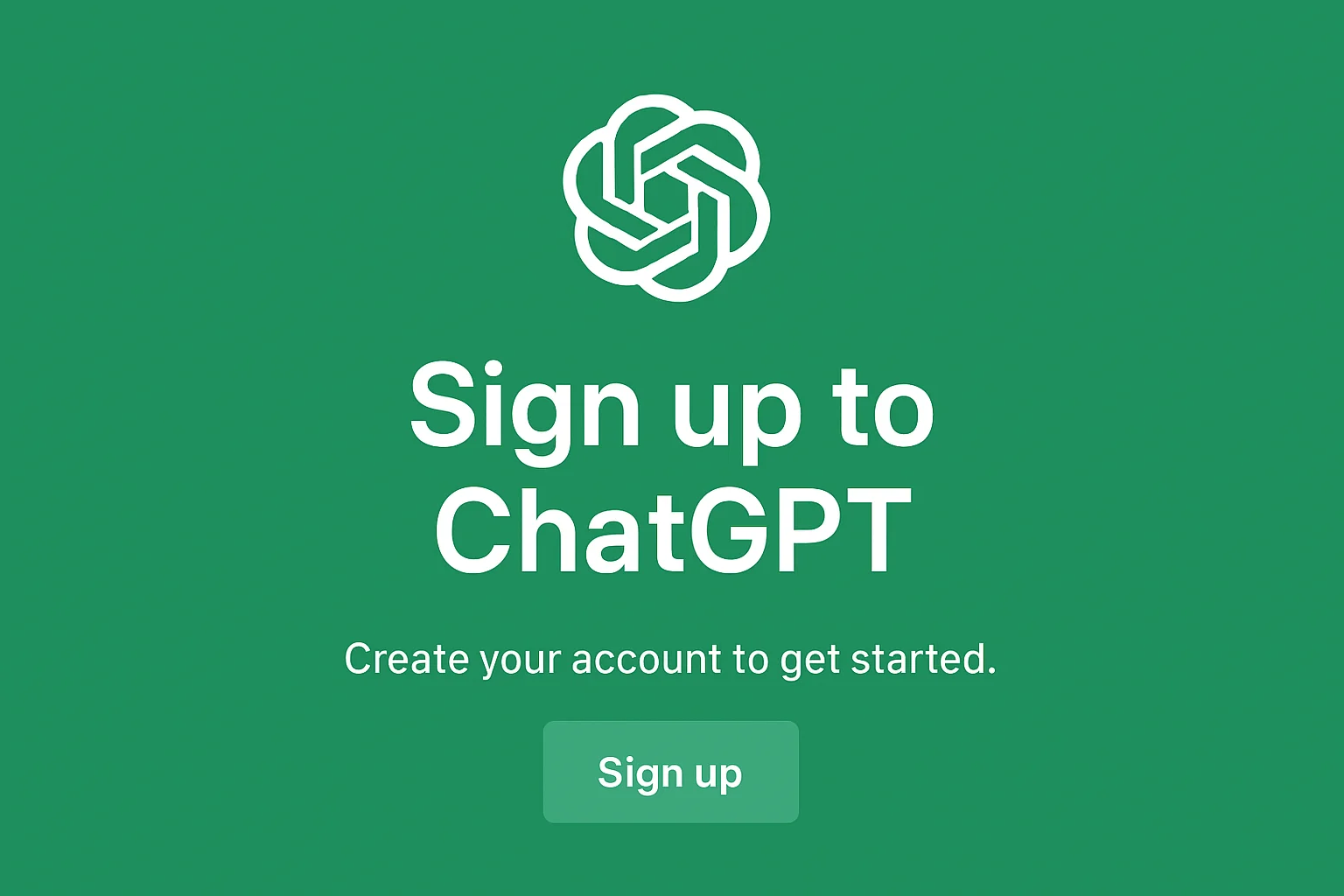 The ChatGPT sign-up page with a minimalist design on a solid teal background. At the top center, there is the ChatGPT logo, which consists of a white, stylized, interconnected loop pattern resembling a flower or a network, symbolizing connectivity and interaction. Below the logo, the text "Sign up to ChatGPT" is prominently displayed in large, bold white letters, inviting users to join the platform. Underneath this heading, a smaller line of white text reads, "Create your account to get started," providing a clear call to action. At the bottom of the image, there is a rectangular "Sign up" button with rounded edges, colored in a lighter shade of teal, with the text "Sign up" written in white, encouraging users to proceed with the registration process.
