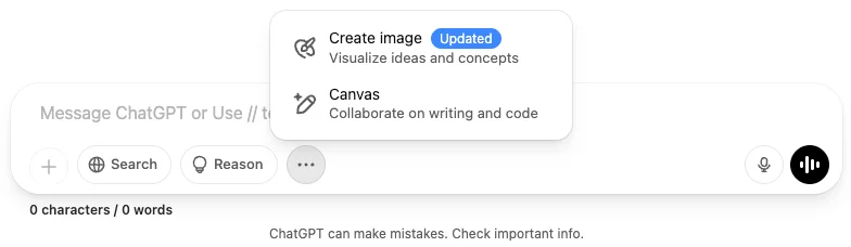 The ChatGPT interface with a focus on the input field and its features. The input field itself is a white rectangular box with rounded edges, containing the placeholder text "Message ChatGPT or Use // to Run a Saved Prompt." To the left of the input field, there are several icons: a plus sign (+) for adding attachments, a globe icon labeled "Search" for web search functionality, a lightbulb icon labeled "Reason" for enabling advanced reasoning, and a three-dot menu for additional options. Above the input field, a dropdown menu is open, showing two options: "Create Image" with a wand icon and the description "Visualize ideas and concepts," marked with a blue "Updated" tag, and "Canvas" with a pencil icon and the description "Collaborate on writing and code." To the right of the input field, there are two circular icons: a microphone for voice input and a play button, possibly for voice output or media playback. Below the input field, a character and word count reads "0 characters / 0 words," and a disclaimer in small text states, "ChatGPT can make mistakes. Check important info.