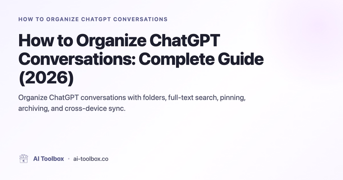 How to Organize ChatGPT Conversations: Complete Guide (2026)