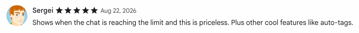 5-star Chrome Web Store review by Sergei: Shows when the chat is reaching the limit and this is priceless. Plus other cool features like auto-tags.