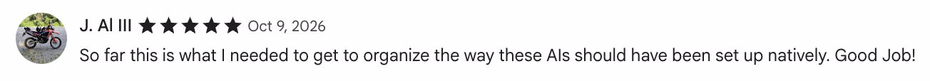 5-star Chrome Web Store review by J. Al III: So far this is what I needed to get to organize the way these AIs should have been set up natively. Good Job!