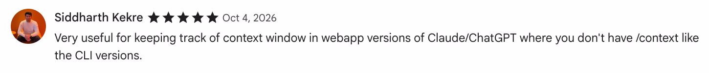 5-star Chrome Web Store review by Siddharth Kekre: Very useful for keeping track of context window in webapp versions of Claude/ChatGPT where you don't have /context like…